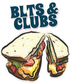 BLTS & Clubs